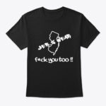 NJ Fuck You Too Shirts