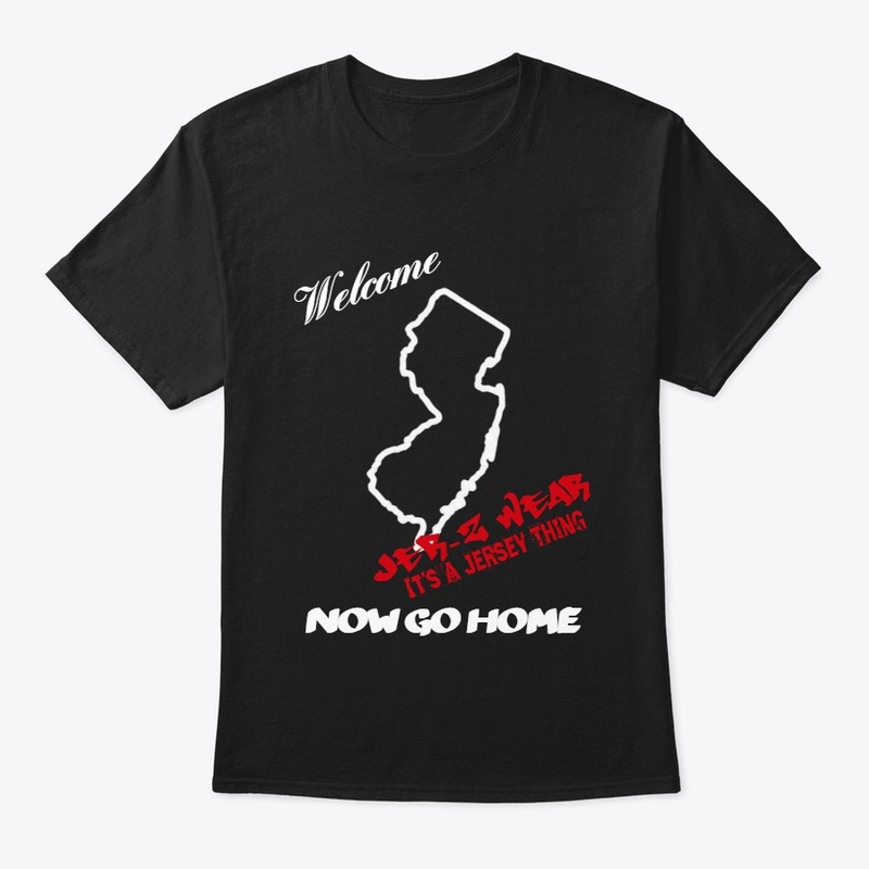 Welcome To NJ Now Go Home Classic Tee
