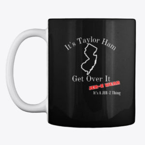 NJ Coffee Mugs Its Taylor Ham Get Over It